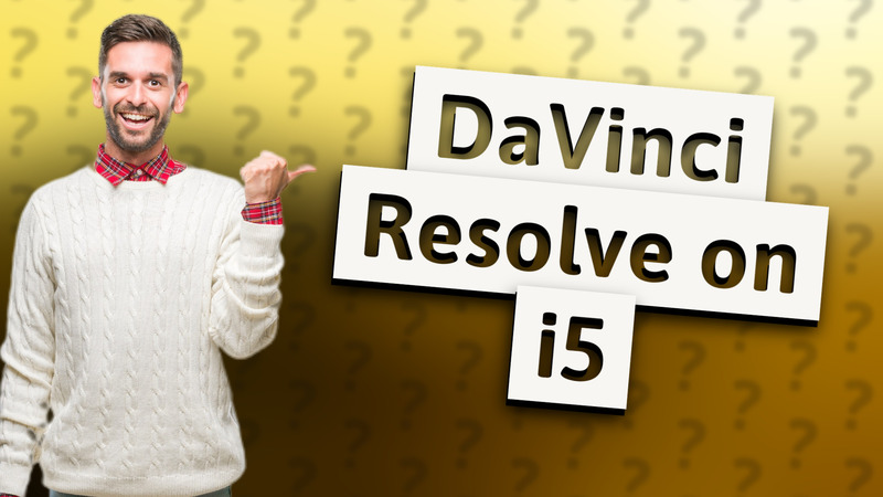 DaVinci Resolve on i5