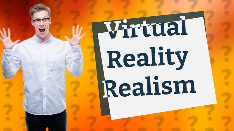 Virtual Reality Realism