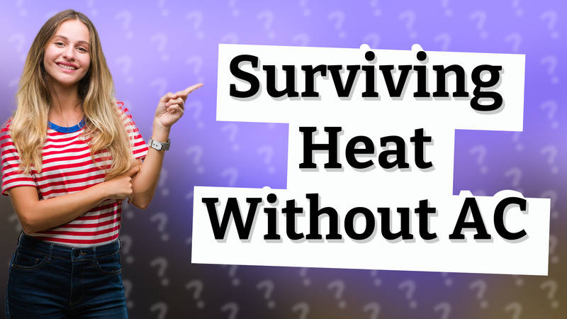 Surviving Heat Without AC