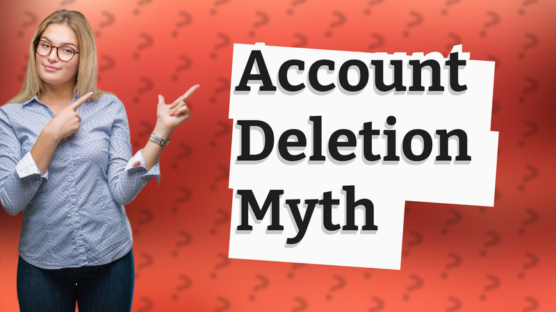 Account Deletion Myth