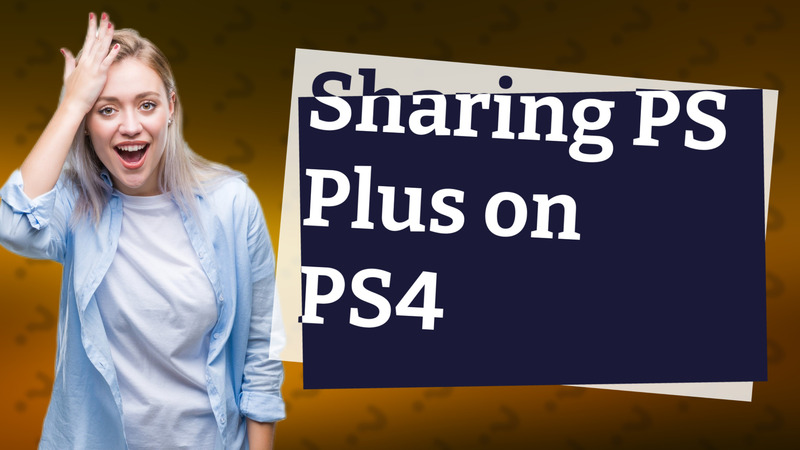 Sharing PS Plus on PS4
