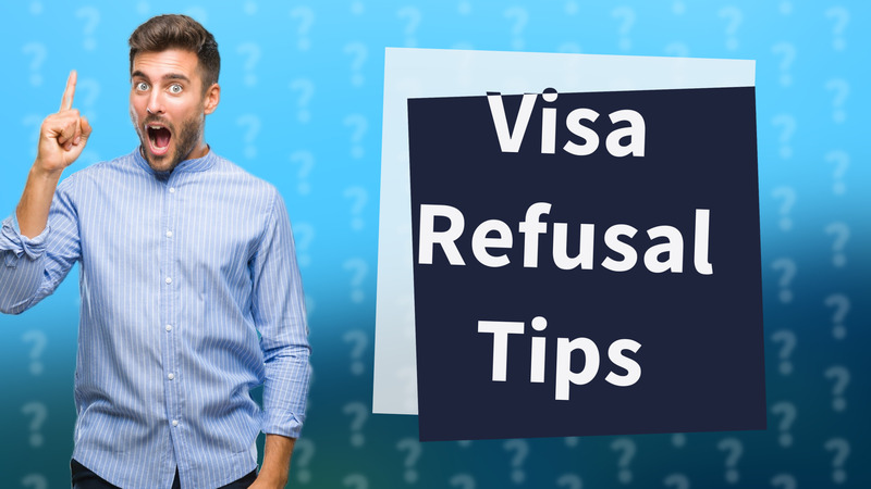 Visa Refusal Tips