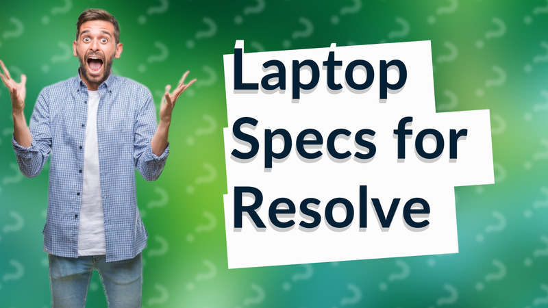 Laptop Specs for Resolve