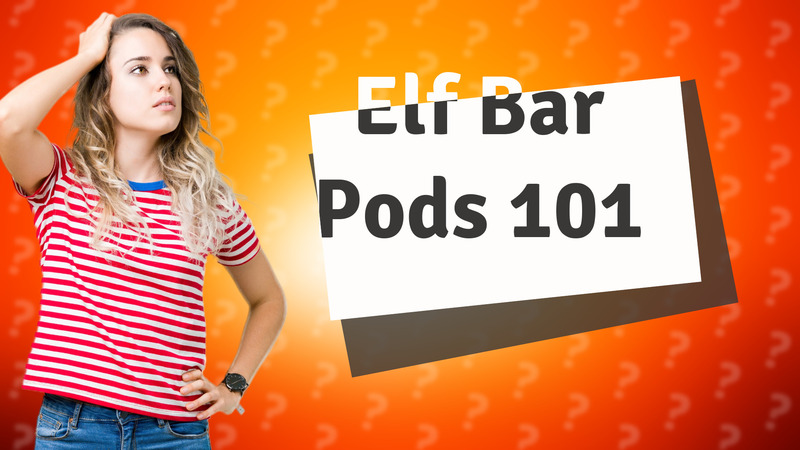 Elf Bar Pods 101