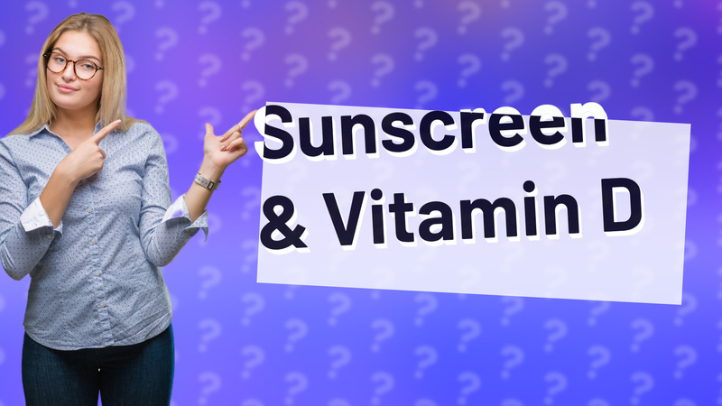 Sunscreen & Vitamin D