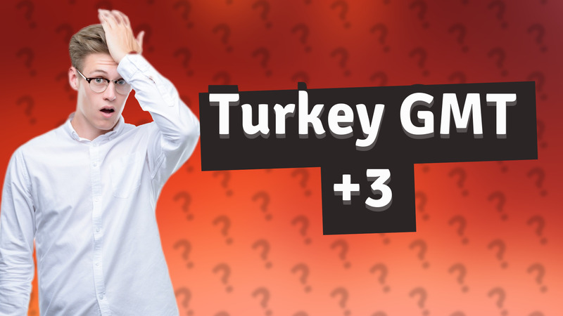 Turkey GMT +3