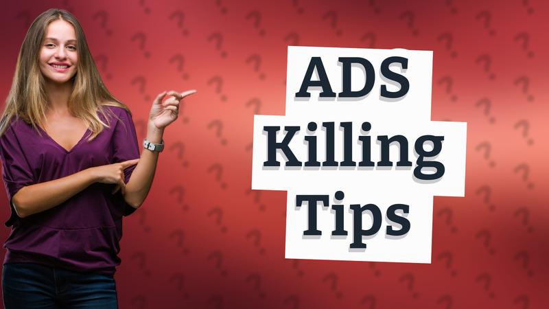 ADS Killing Tips