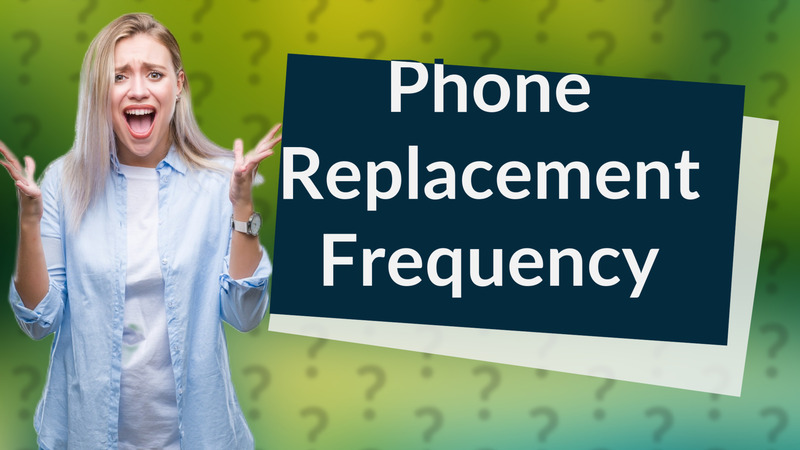 Phone Replacement Frequency