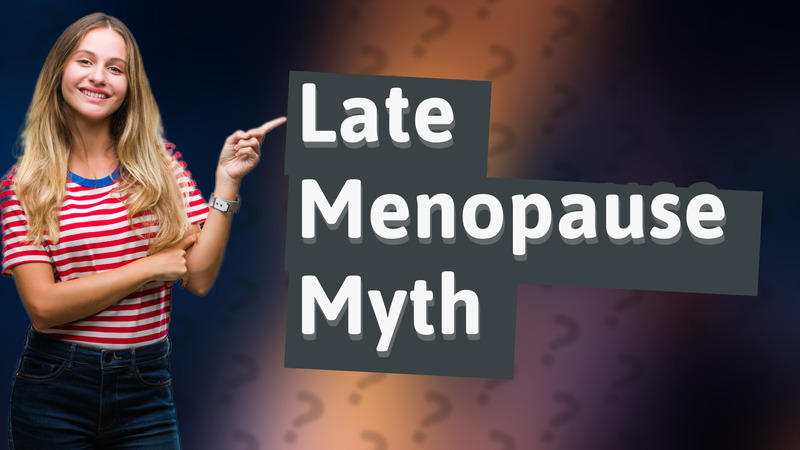 Late Menopause Myth