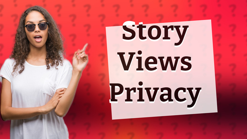 Story Views Privacy