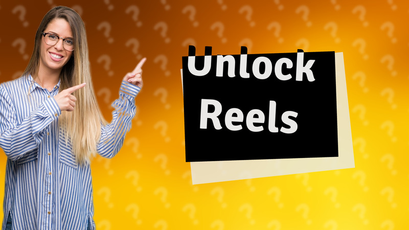 Unlock Reels