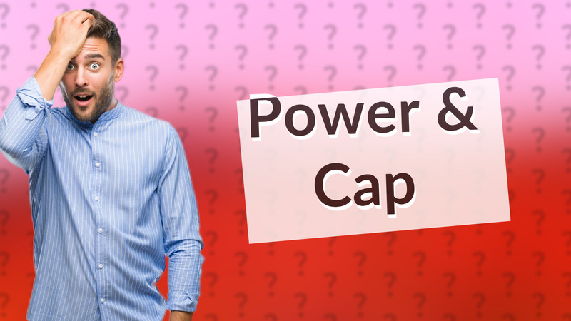 Power & Cap