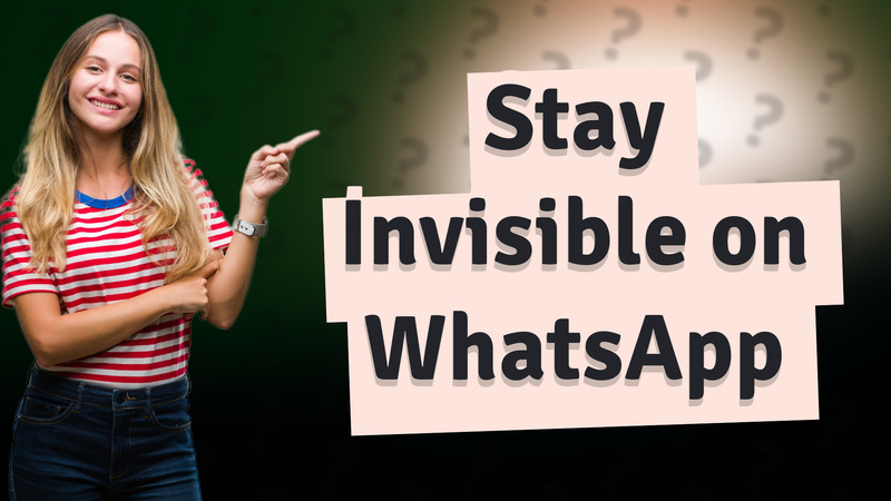 Stay Invisible on WhatsApp