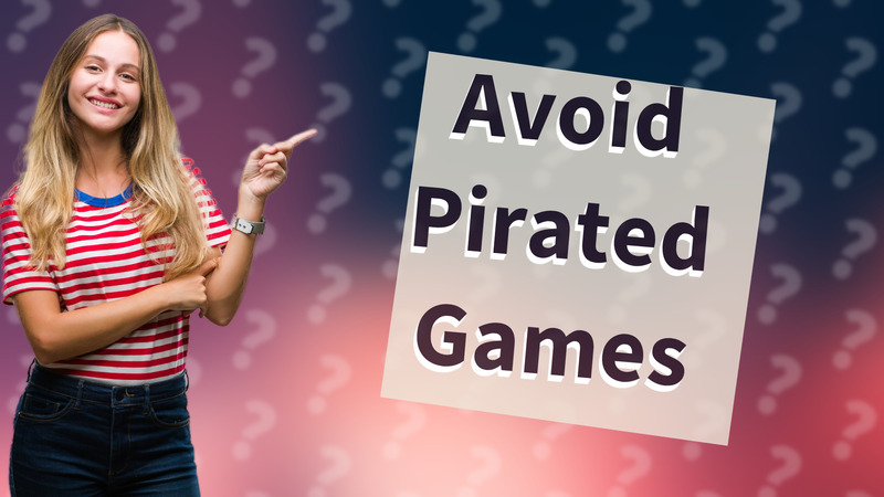 Avoid Pirated Games