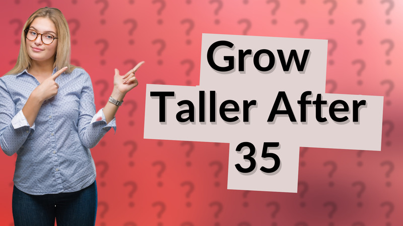 Grow Taller After 35