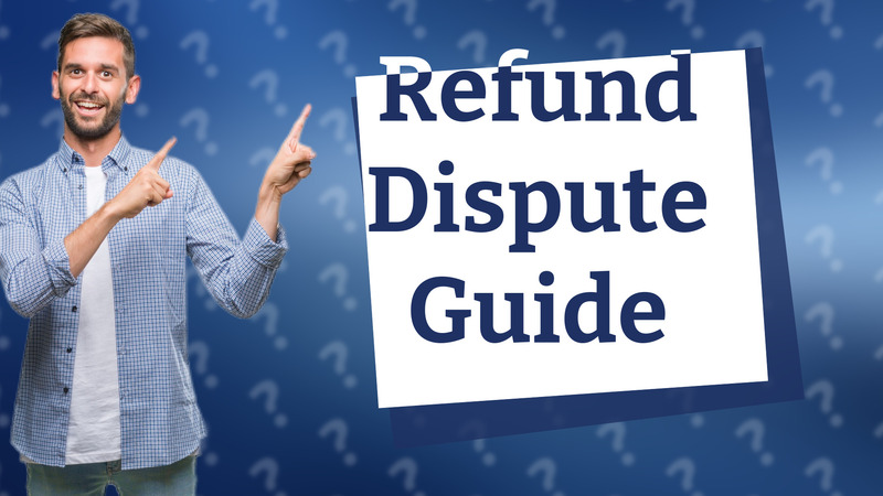 Refund Dispute Guide
