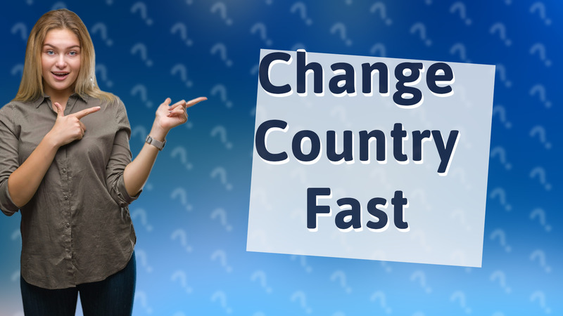Change Country Fast
