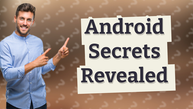 Android Secrets Revealed