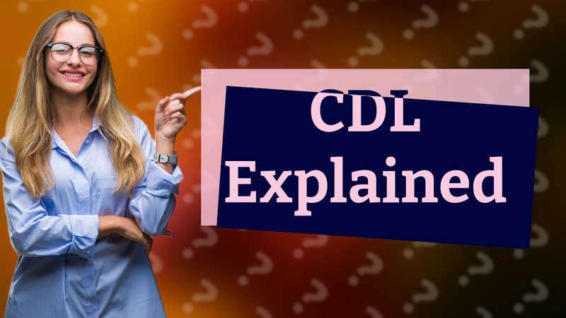 CDL Explained
