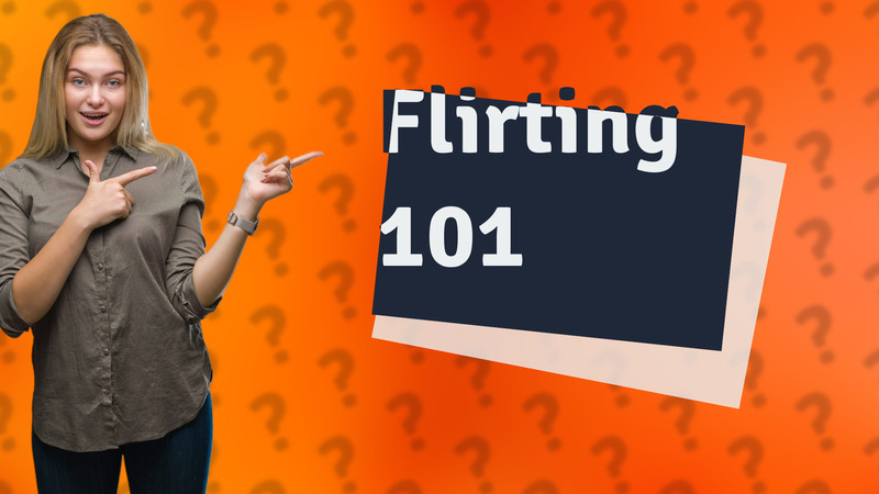 Flirting 101