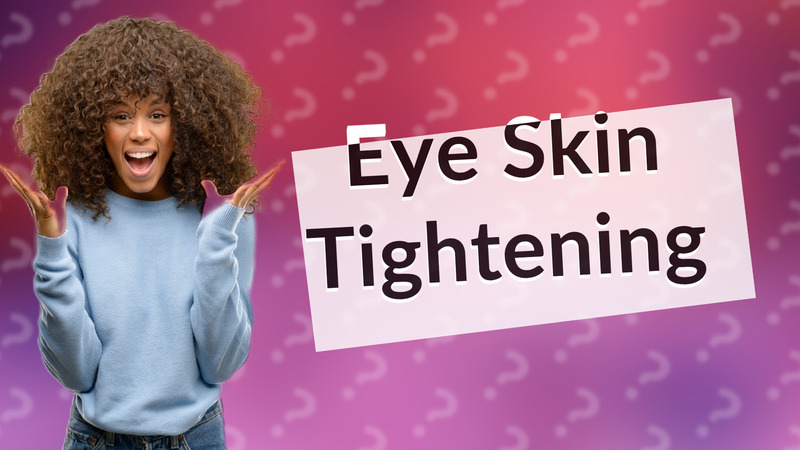 Eye Skin Tightening