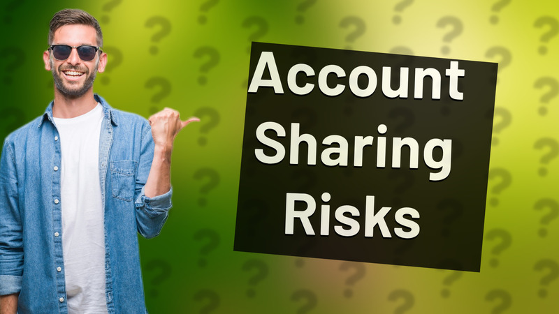 Account Sharing Risks