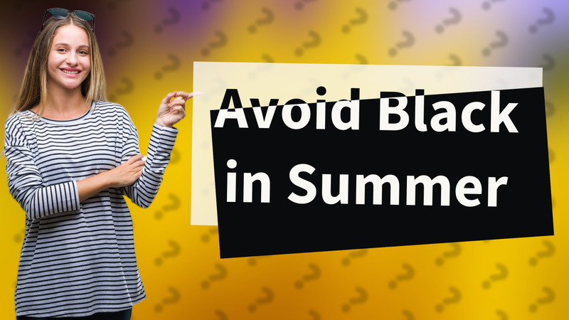 Avoid Black in Summer