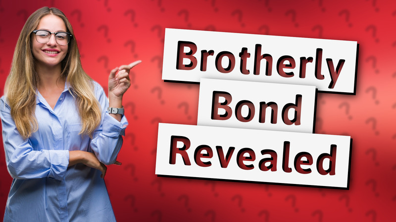 Brotherly Bond Revealed