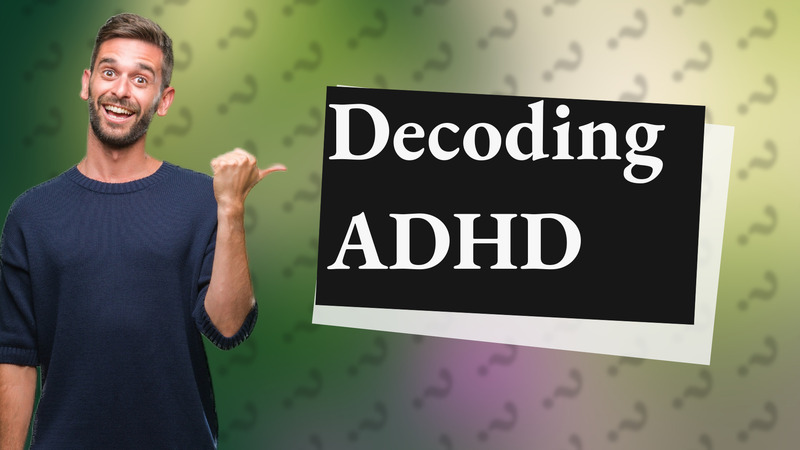 Decoding ADHD