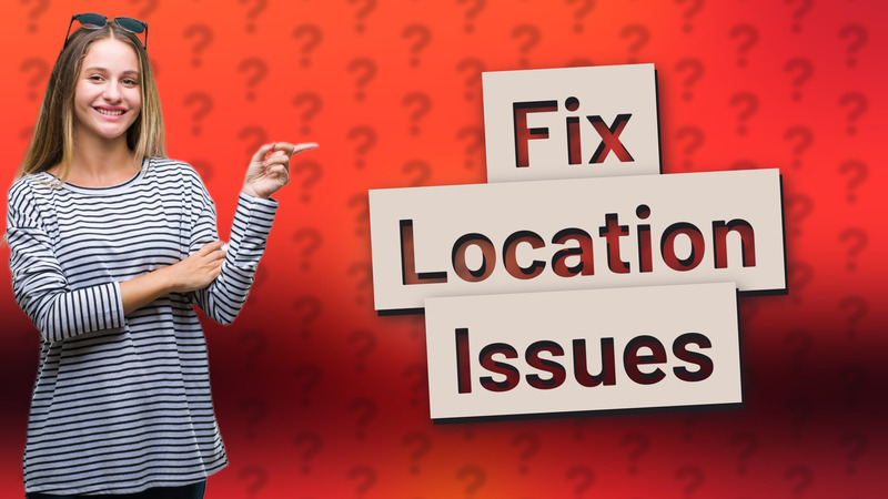 Fix Location Issues