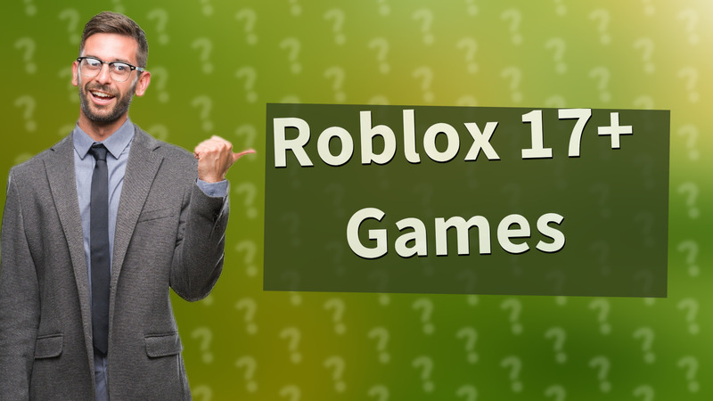 Roblox 17+ Games