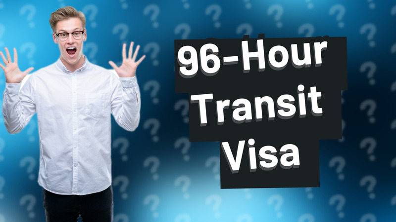 96-Hour Transit Visa