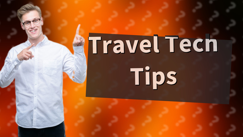 Travel Tech Tips