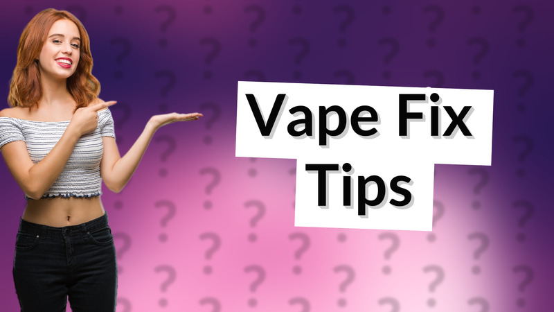 Vape Fix Tips