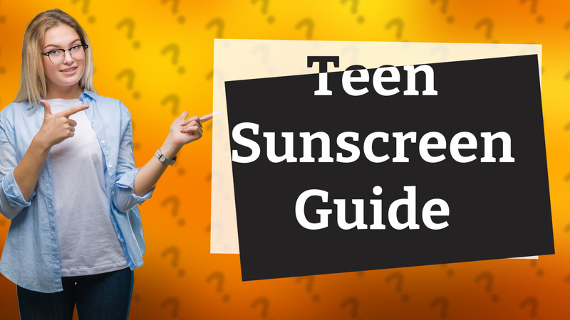 Teen Sunscreen Guide