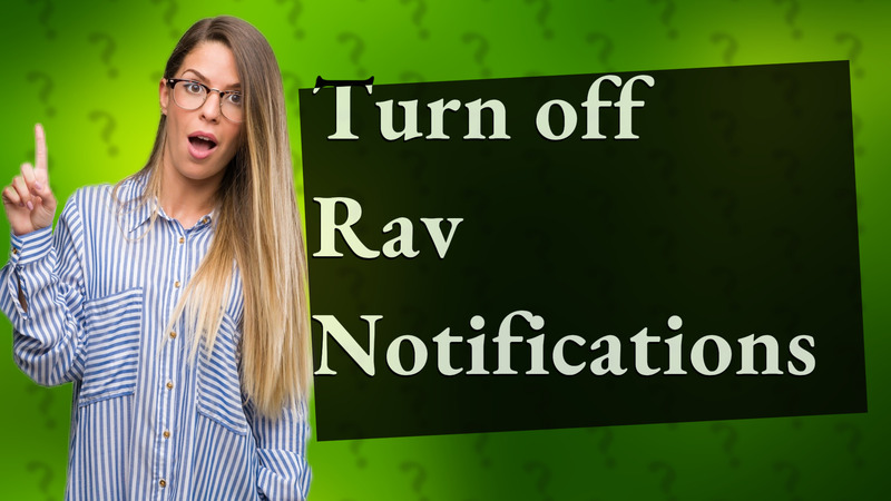 Turn off Rav Notifications