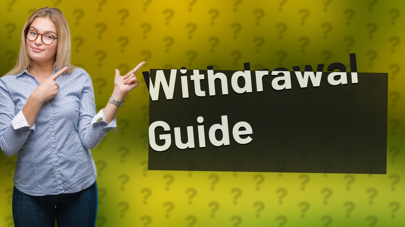 Withdrawal Guide