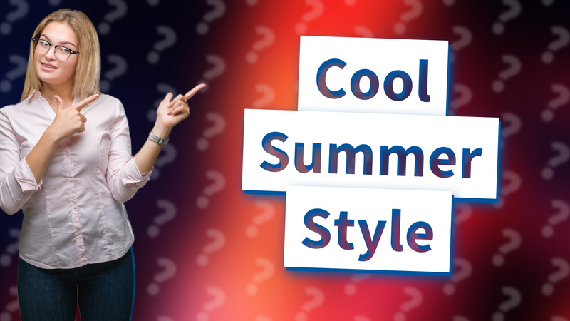 Cool Summer Style
