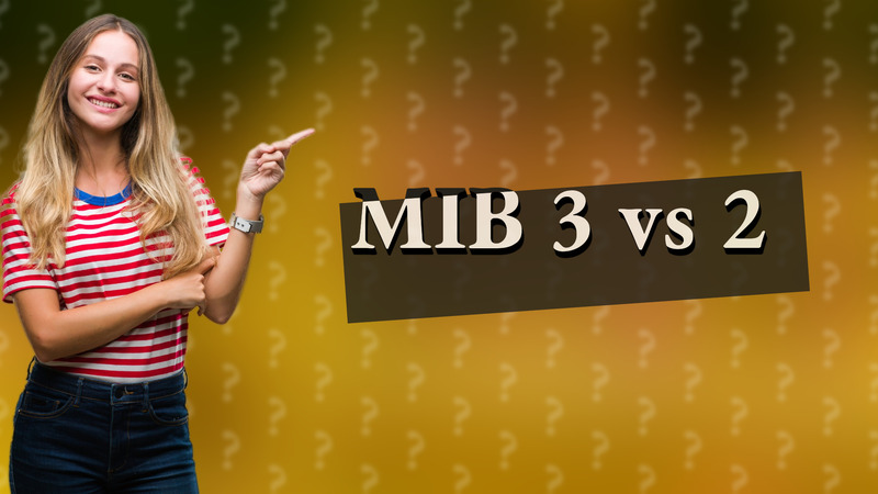 MIB 3 vs 2