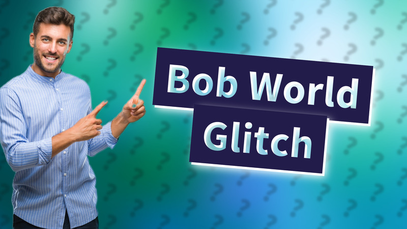 Bob World Glitch