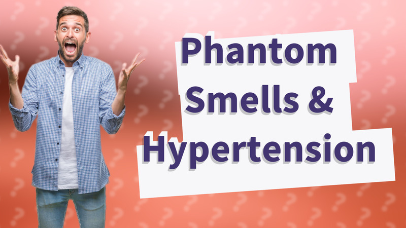 Phantom Smells & Hypertension