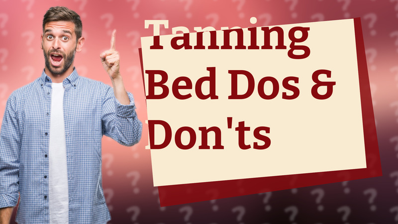 Tanning Bed Dos & Don'ts