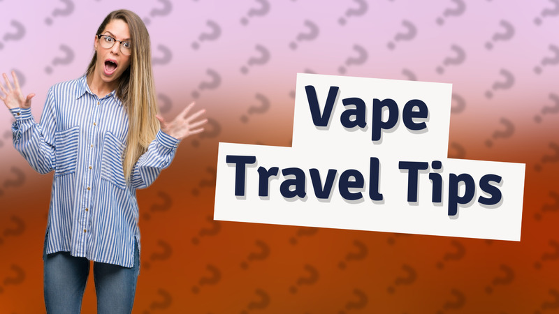 Vape Travel Tips