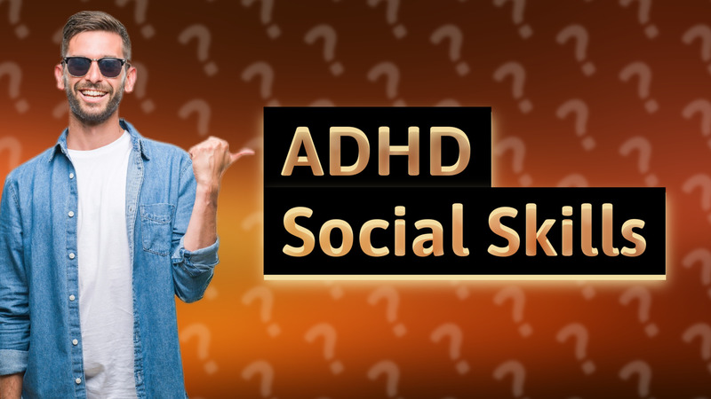 ADHD Social Skills