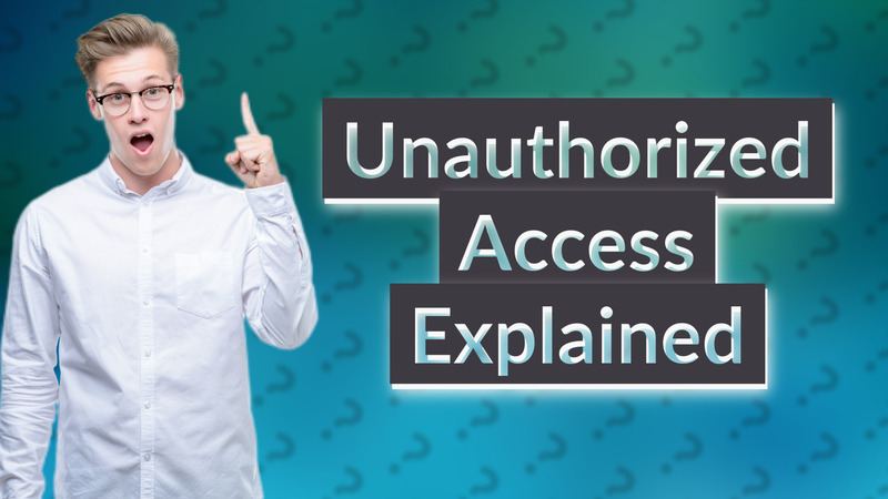 Unauthorized Access Explained