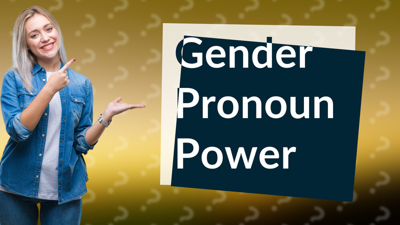 Gender Pronoun Power