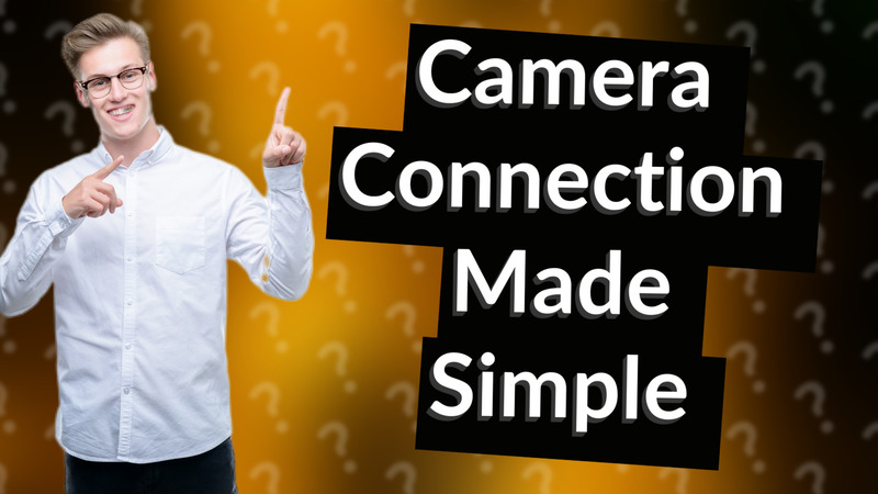 Camera Connection Made Simple