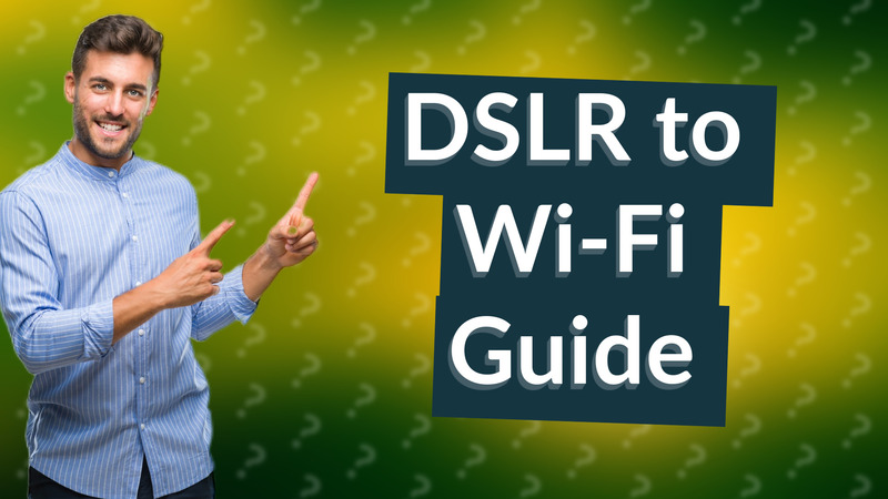 DSLR to Wi-Fi Guide