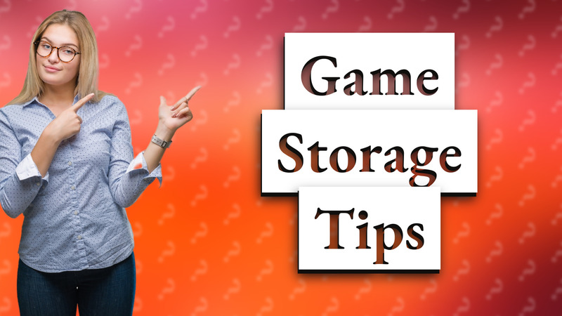 Game Storage Tips