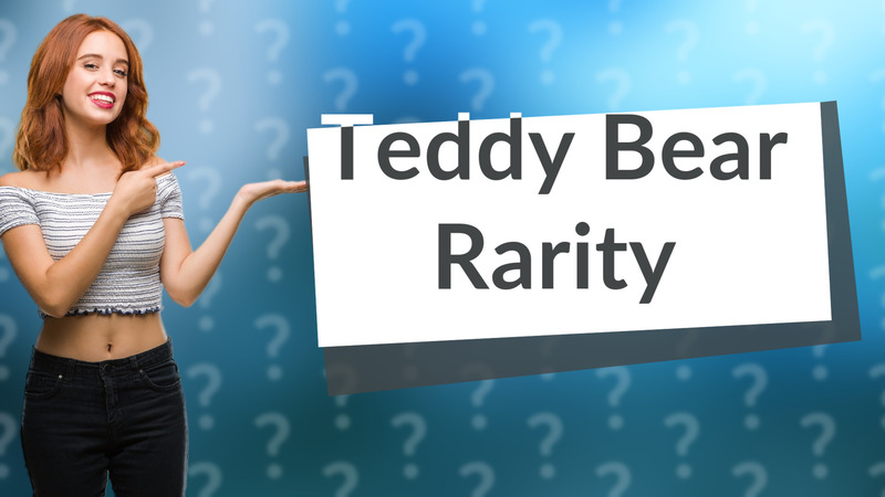 Teddy Bear Rarity
